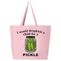I Would Dropkick A Child For A Pickle 25L Jumbo Tote