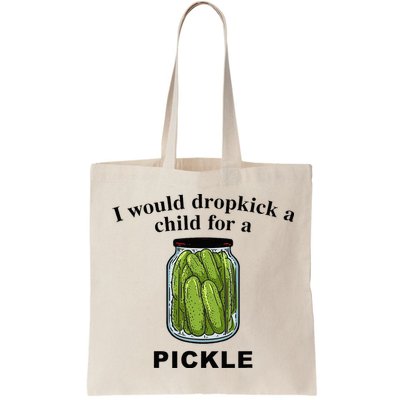 I Would Dropkick A Child For A Pickle Bag