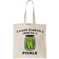 I Would Dropkick A Child For A Pickle Bag