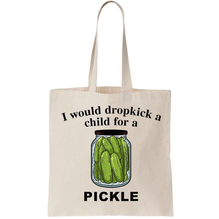 I Would Dropkick A Child For A Pickle Bag