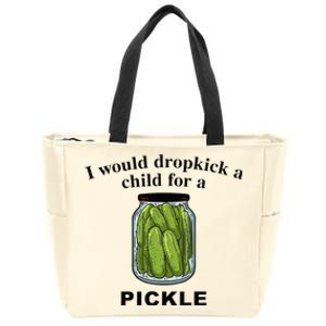 I Would Dropkick A Child For A Pickle Zip Tote Bag