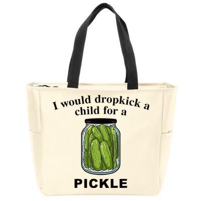 I Would Dropkick A Child For A Pickle Zip Tote Bag
