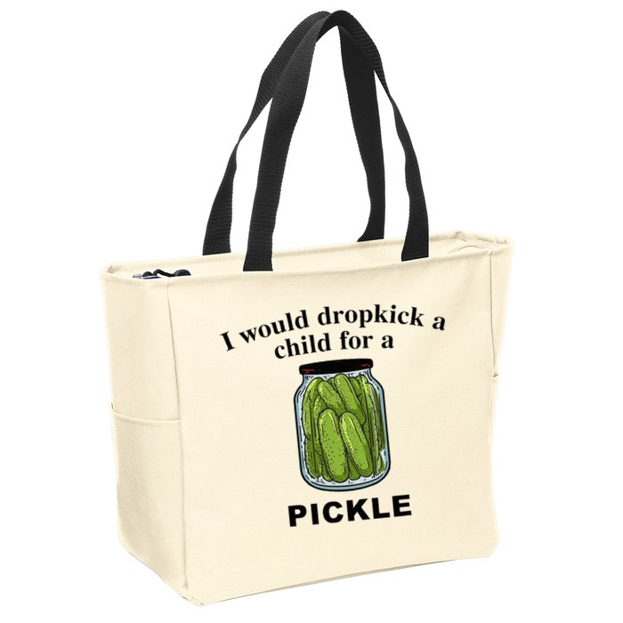 I Would Dropkick A Child For A Pickle Zip Tote Bag