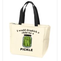 I Would Dropkick A Child For A Pickle Zip Tote Bag