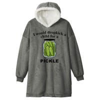I Would Dropkick A Child For A Pickle Hooded Wearable Blanket