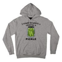 I Would Dropkick A Child For A Pickle Tall Hoodie