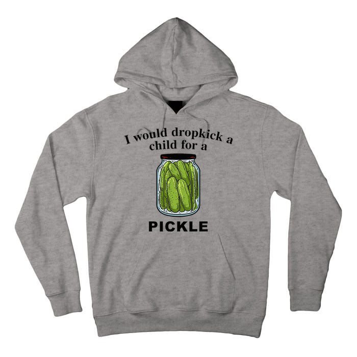 I Would Dropkick A Child For A Pickle Tall Hoodie