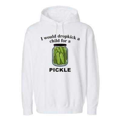 I Would Dropkick A Child For A Pickle Garment-Dyed Fleece Hoodie