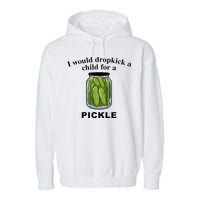 I Would Dropkick A Child For A Pickle Garment-Dyed Fleece Hoodie