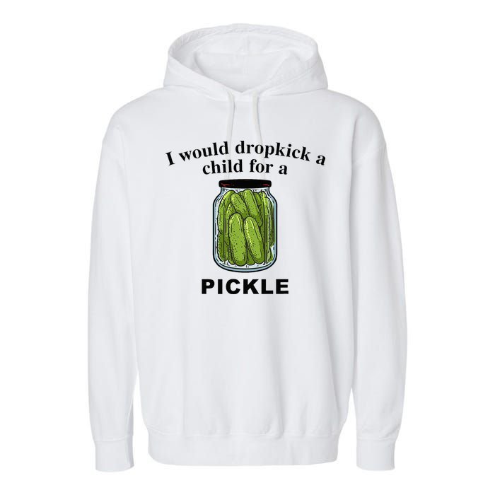 I Would Dropkick A Child For A Pickle Garment-Dyed Fleece Hoodie