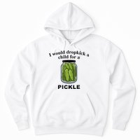 I Would Dropkick A Child For A Pickle Hoodie