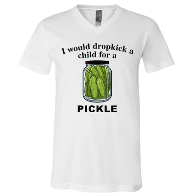 I Would Dropkick A Child For A Pickle V-Neck T-Shirt