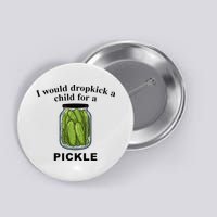 I Would Dropkick A Child For A Pickle Button