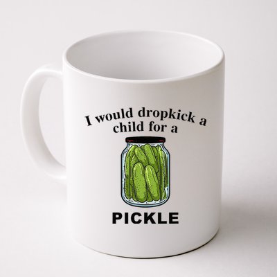 I Would Dropkick A Child For A Pickle Mug