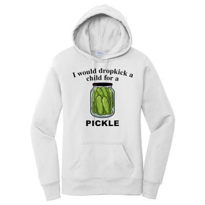 I Would Dropkick A Child For A Pickle Women's Pullover Hoodie