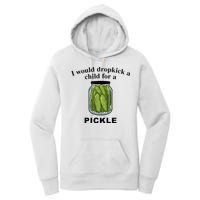 I Would Dropkick A Child For A Pickle Women's Pullover Hoodie