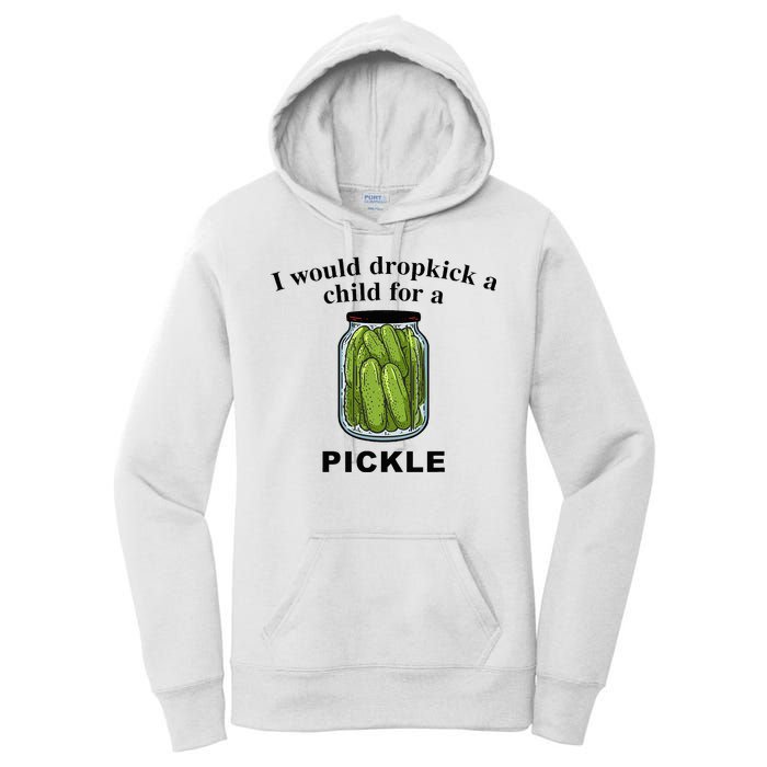 I Would Dropkick A Child For A Pickle Women's Pullover Hoodie