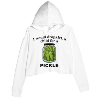 I Would Dropkick A Child For A Pickle Crop Fleece Hoodie