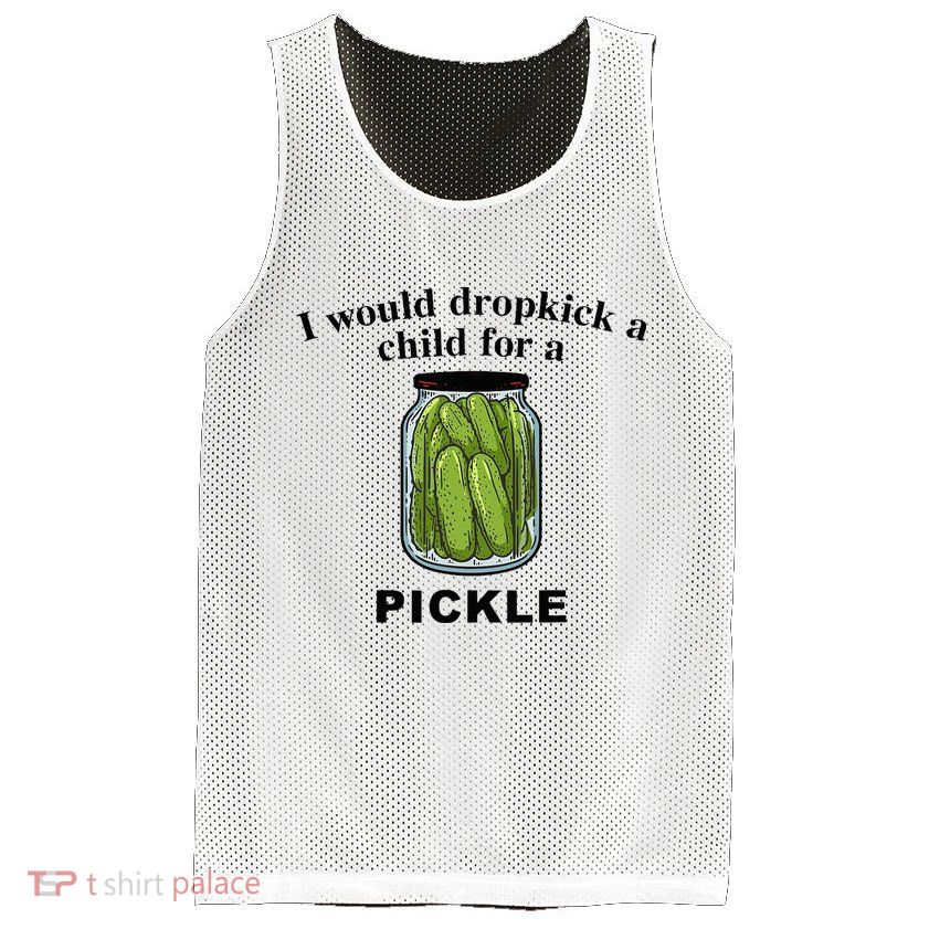 I Would Dropkick A Child For A Pickle Mesh Reversible Basketball Jersey Tank