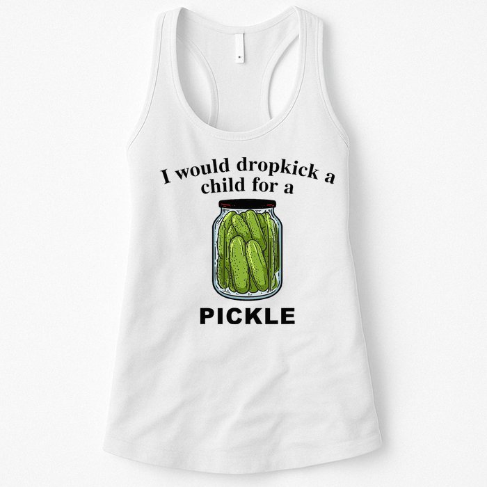 I Would Dropkick A Child For A Pickle Womens Tank Top