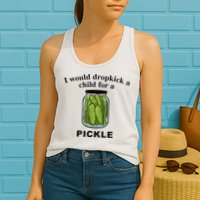 I Would Dropkick A Child For A Pickle Womens Tank Top