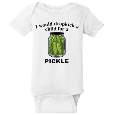 I Would Dropkick A Child For A Pickle Baby Bodysuit