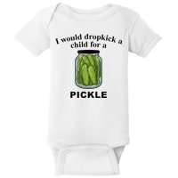 I Would Dropkick A Child For A Pickle Baby Bodysuit