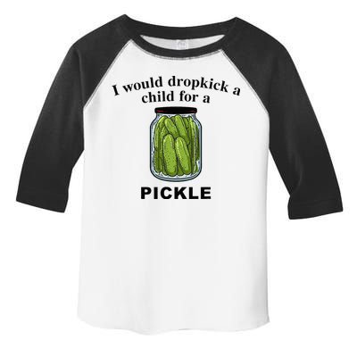 I Would Dropkick A Child For A Pickle Toddler Fine Jersey T-Shirt