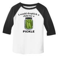 I Would Dropkick A Child For A Pickle Toddler Fine Jersey T-Shirt