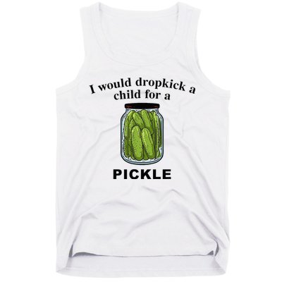 I Would Dropkick A Child For A Pickle Tank Top