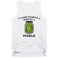 I Would Dropkick A Child For A Pickle Tank Top