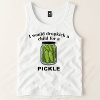 I Would Dropkick A Child For A Pickle Tank Top