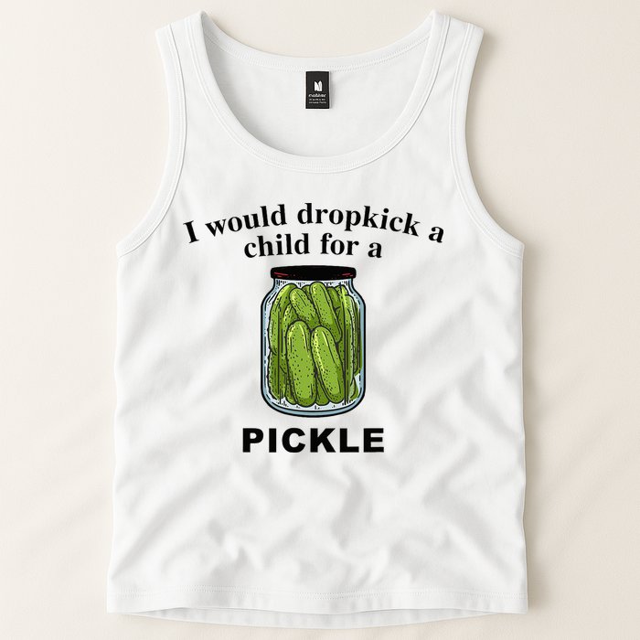 I Would Dropkick A Child For A Pickle Tank Top