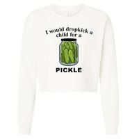 I Would Dropkick A Child For A Pickle Cropped Pullover Crew
