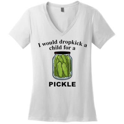 I Would Dropkick A Child For A Pickle Women's V-Neck T-Shirt