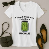 I Would Dropkick A Child For A Pickle Women's V-Neck T-Shirt