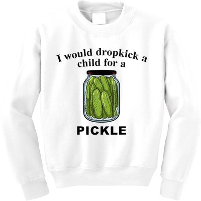 I Would Dropkick A Child For A Pickle Kids Sweatshirt