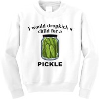 I Would Dropkick A Child For A Pickle Kids Sweatshirt
