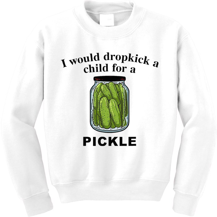 I Would Dropkick A Child For A Pickle Kids Sweatshirt
