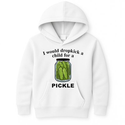 I Would Dropkick A Child For A Pickle Kids Hoodie