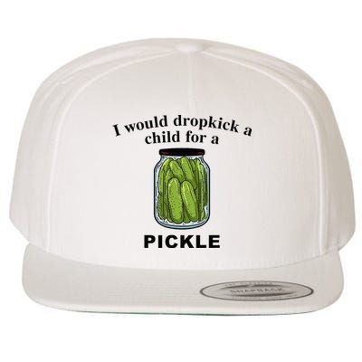 I Would Dropkick A Child For A Pickle Wool Snapback Cap