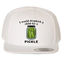 I Would Dropkick A Child For A Pickle Wool Snapback Cap