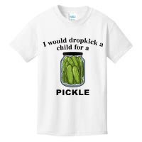 I Would Dropkick A Child For A Pickle Kids T-Shirt