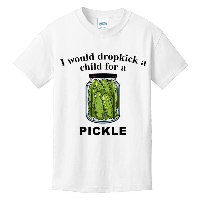I Would Dropkick A Child For A Pickle Kids T-Shirt