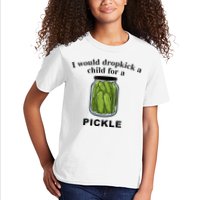 I Would Dropkick A Child For A Pickle Kids T-Shirt