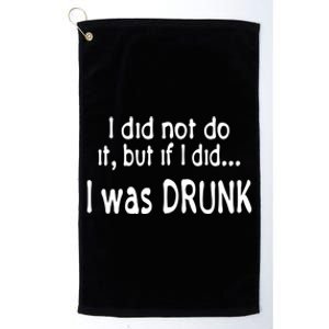 I Was Drunk Perfect Excuse Funny Ing 'S Funny Gift Platinum Collection Golf Towel