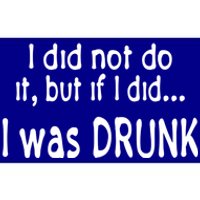 I Was Drunk Perfect Excuse Funny Ing 'S Funny Gift Bumper Sticker