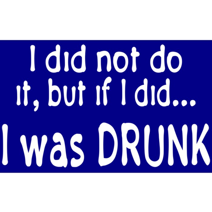 I Was Drunk Perfect Excuse Funny Ing 'S Funny Gift Bumper Sticker