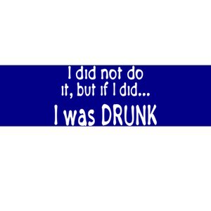 I Was Drunk Perfect Excuse Funny Ing 'S Funny Gift Bumper Sticker