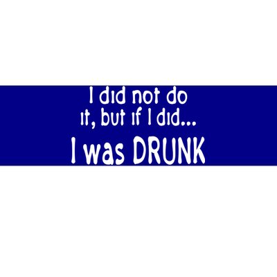 I Was Drunk Perfect Excuse Funny Ing 'S Funny Gift Bumper Sticker